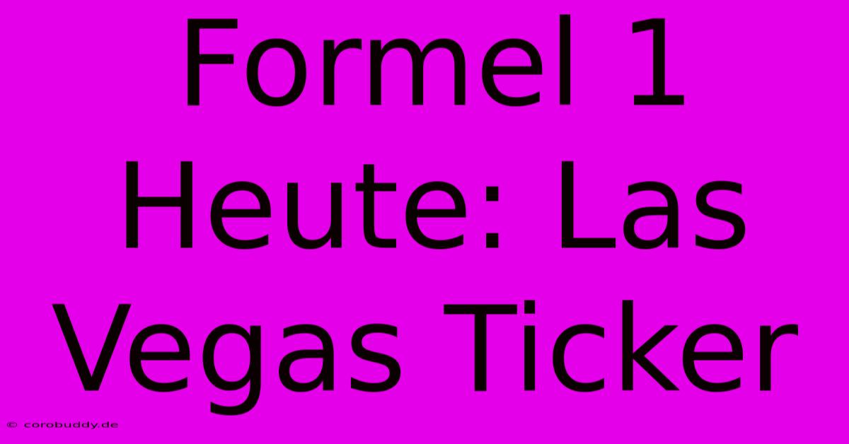 Formel 1 Heute: Las Vegas Ticker