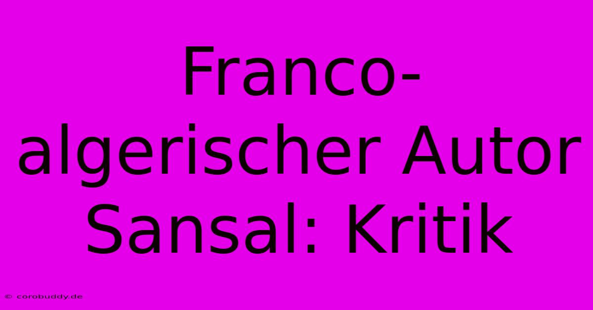 Franco-algerischer Autor Sansal: Kritik