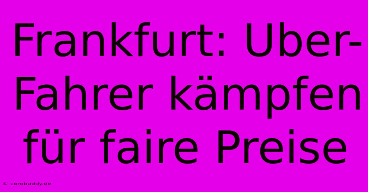 Frankfurt: Uber-Fahrer Kämpfen Für Faire Preise