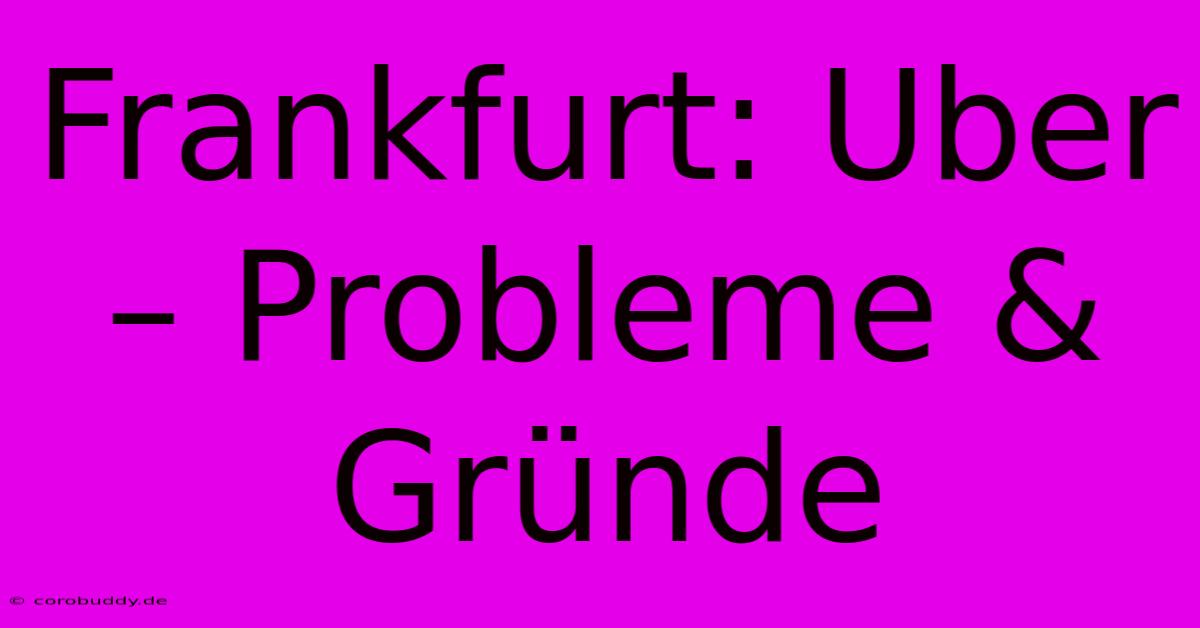 Frankfurt: Uber – Probleme & Gründe