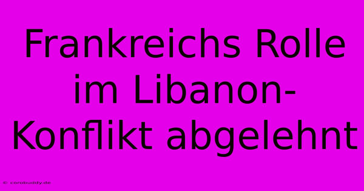 Frankreichs Rolle Im Libanon-Konflikt Abgelehnt