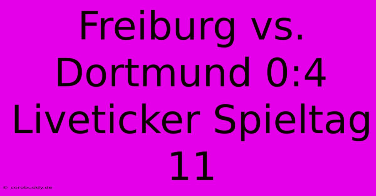 Freiburg Vs. Dortmund 0:4 Liveticker Spieltag 11