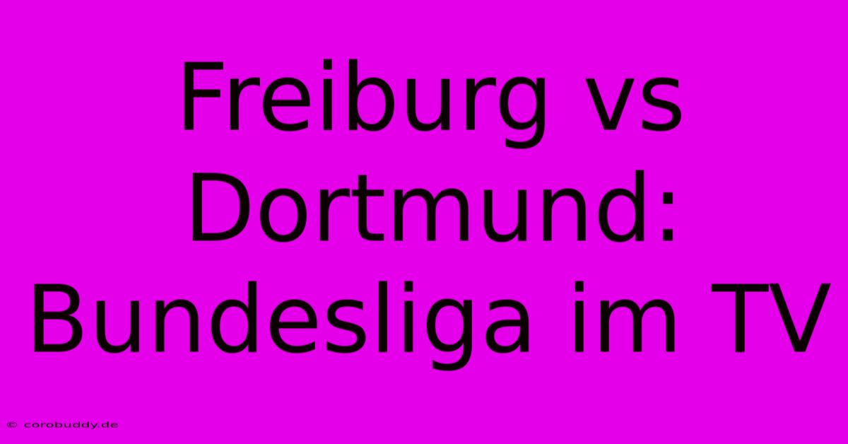 Freiburg Vs Dortmund: Bundesliga Im TV