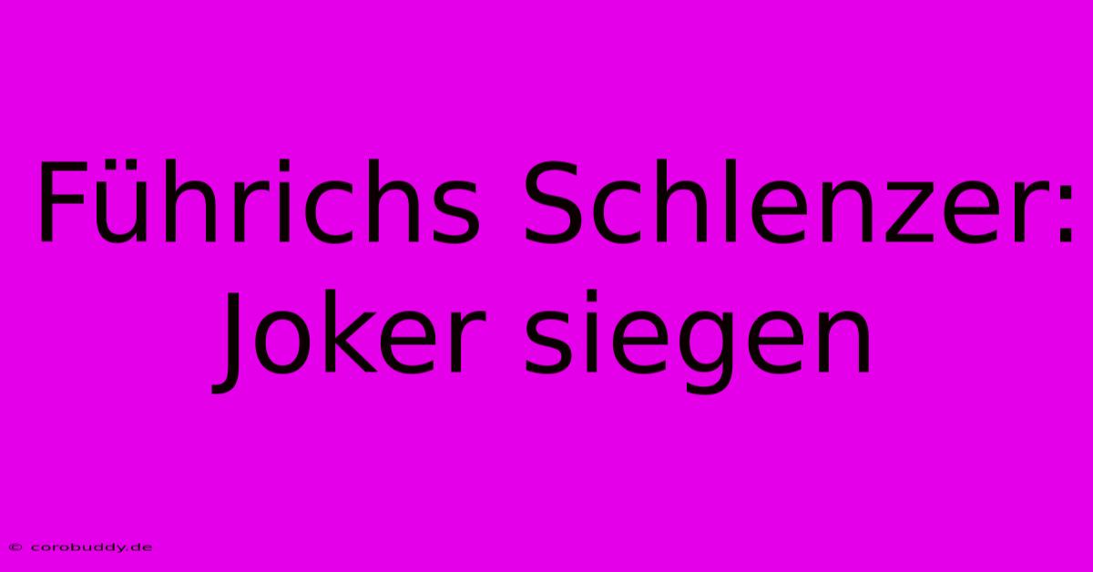 Führichs Schlenzer: Joker Siegen