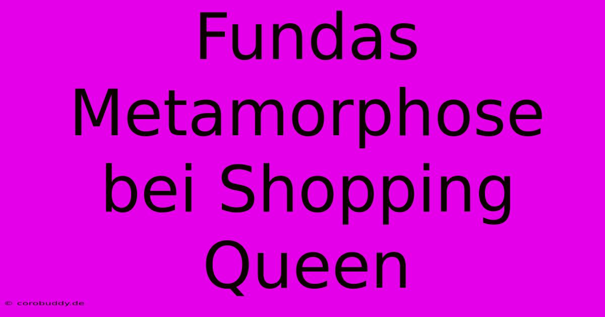 Fundas Metamorphose Bei Shopping Queen