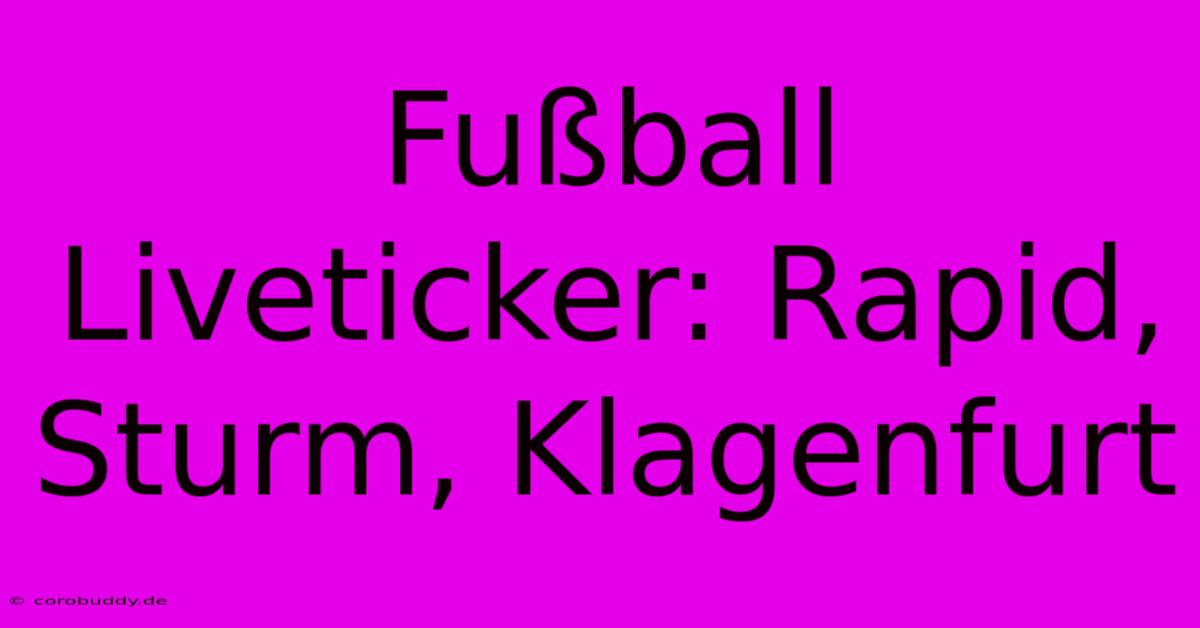 Fußball Liveticker: Rapid, Sturm, Klagenfurt