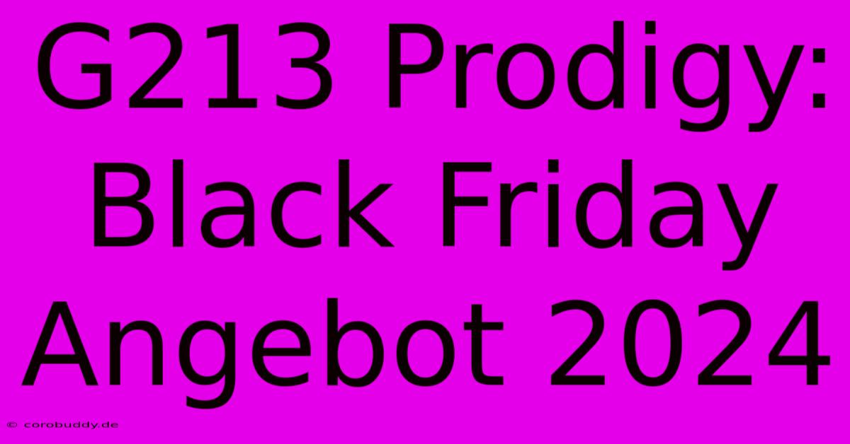 G213 Prodigy: Black Friday Angebot 2024