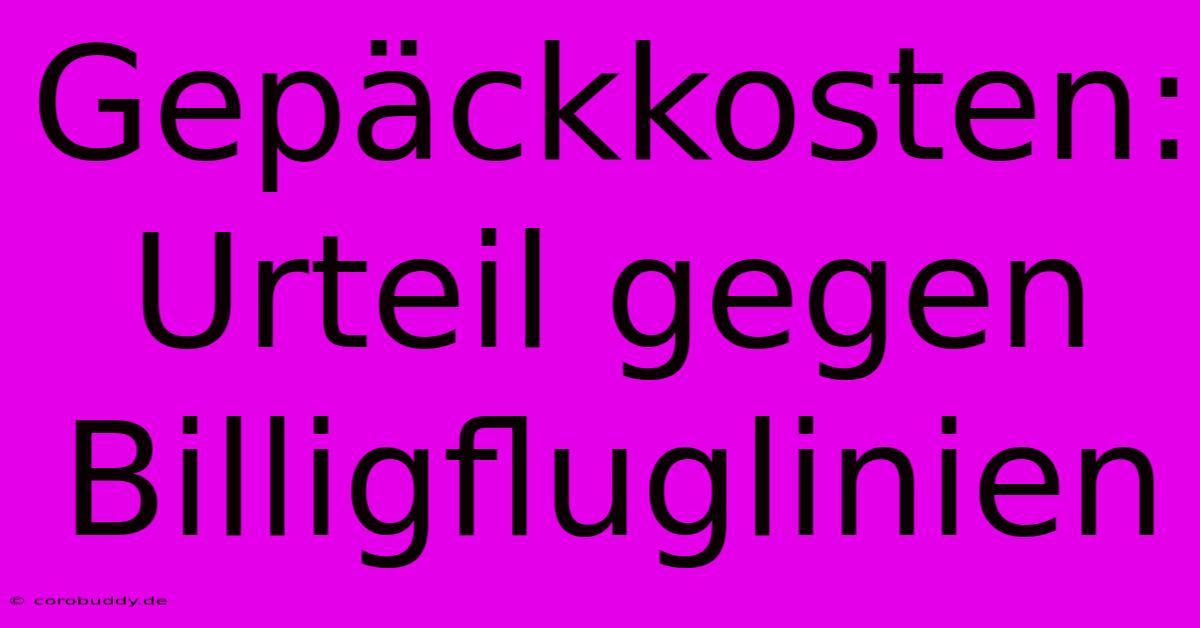 Gepäckkosten: Urteil Gegen Billigfluglinien