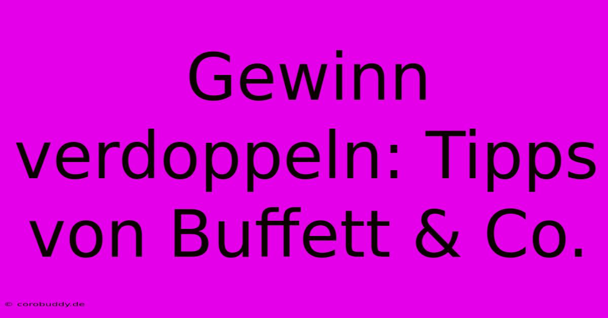 Gewinn Verdoppeln: Tipps Von Buffett & Co.