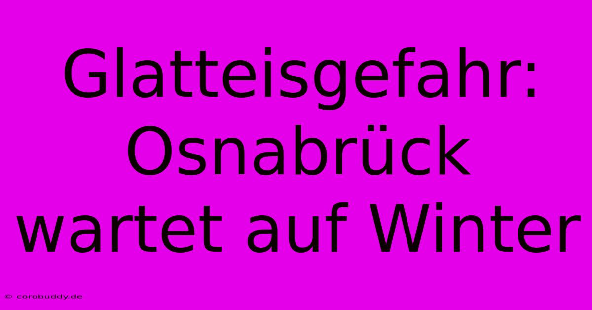 Glatteisgefahr: Osnabrück Wartet Auf Winter