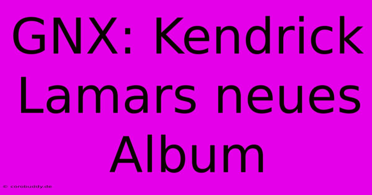 GNX: Kendrick Lamars Neues Album