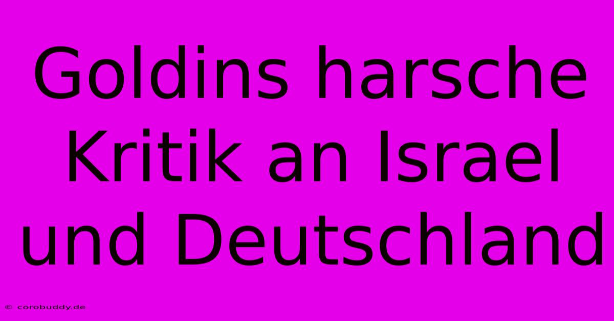 Goldins Harsche Kritik An Israel Und Deutschland