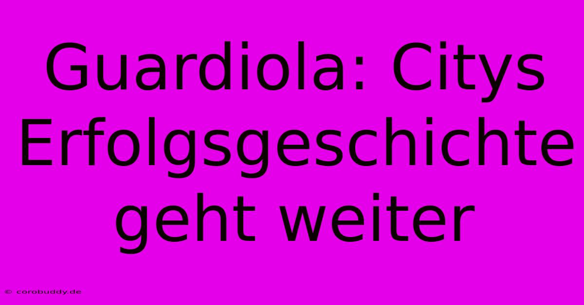 Guardiola: Citys Erfolgsgeschichte Geht Weiter