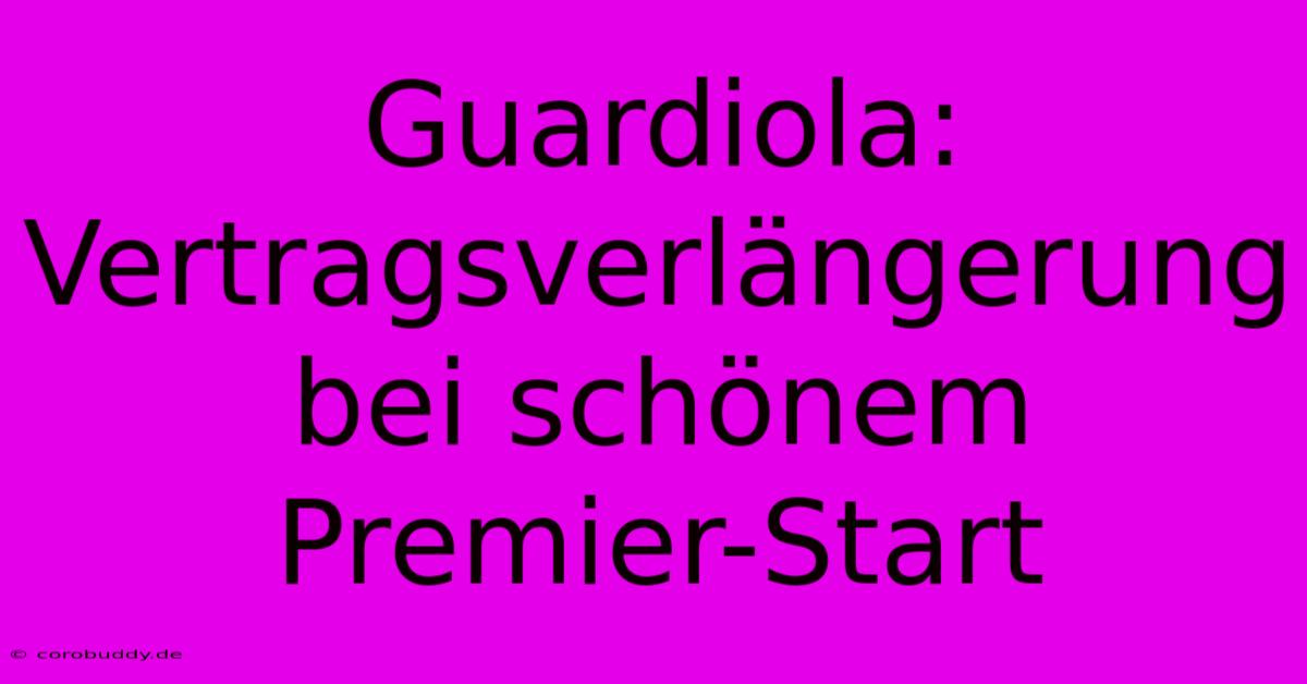 Guardiola: Vertragsverlängerung Bei Schönem Premier-Start