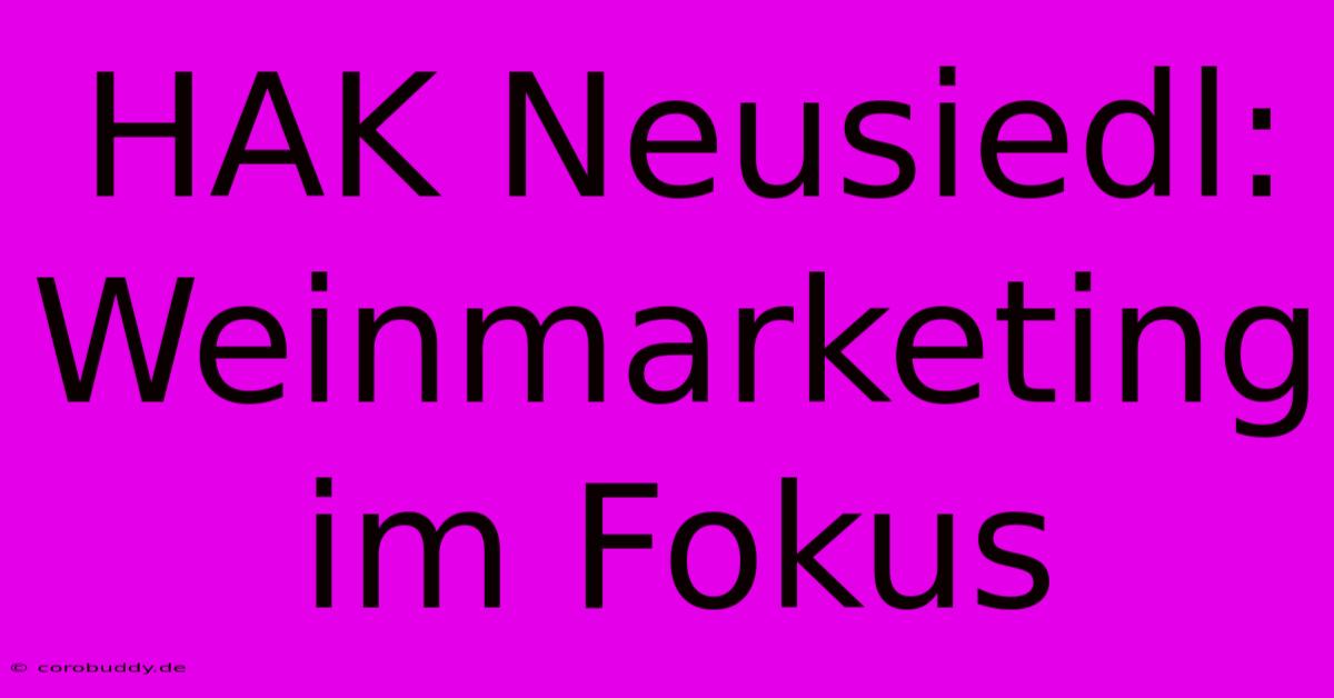 HAK Neusiedl: Weinmarketing Im Fokus