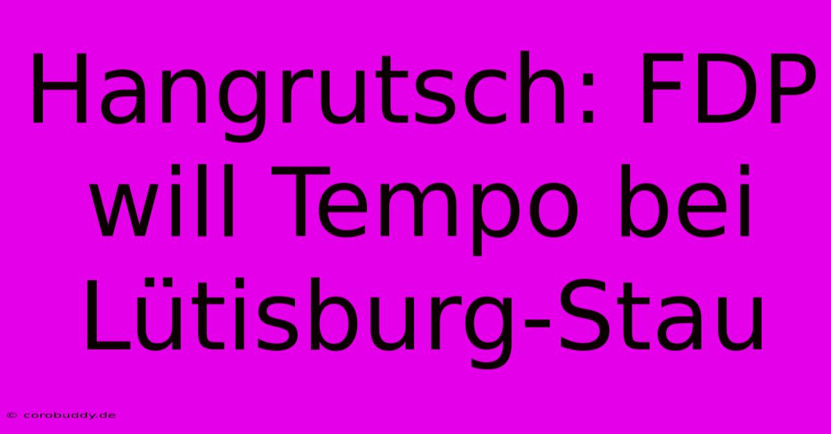 Hangrutsch: FDP Will Tempo Bei Lütisburg-Stau