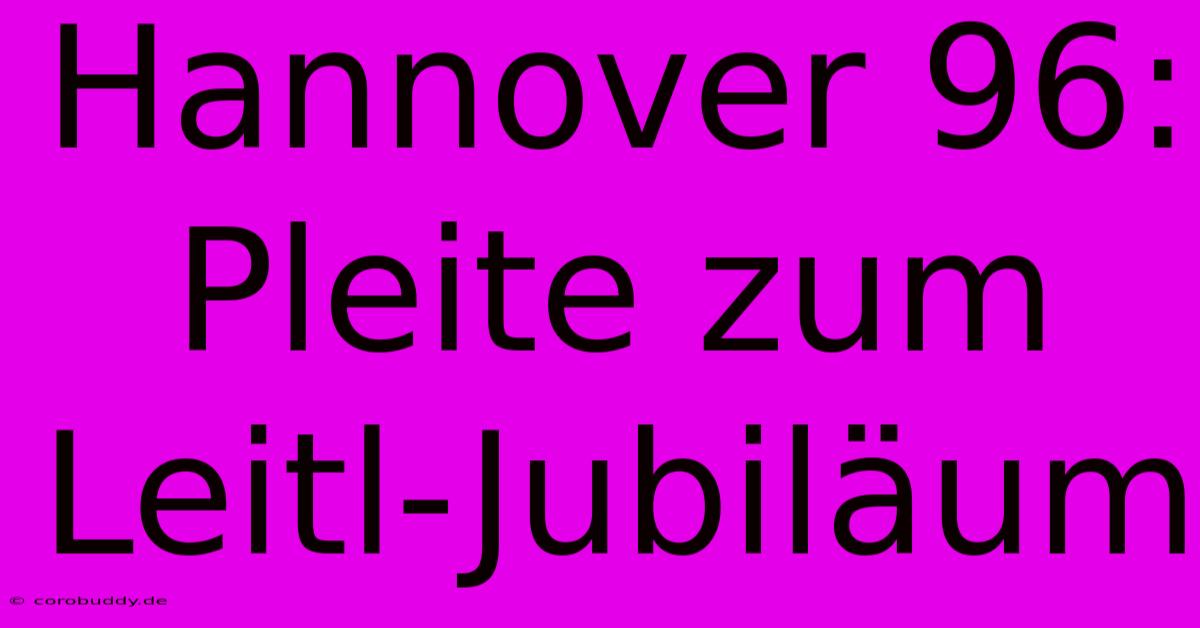 Hannover 96: Pleite Zum Leitl-Jubiläum