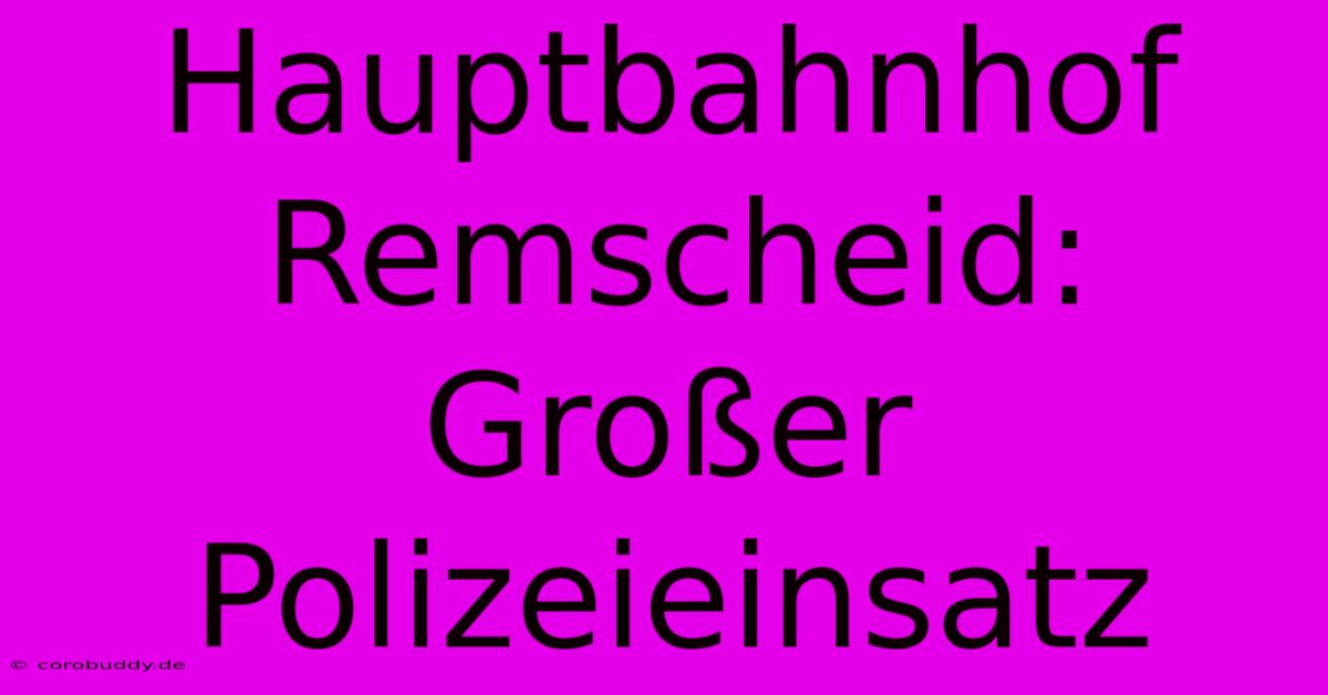 Hauptbahnhof Remscheid: Großer Polizeieinsatz