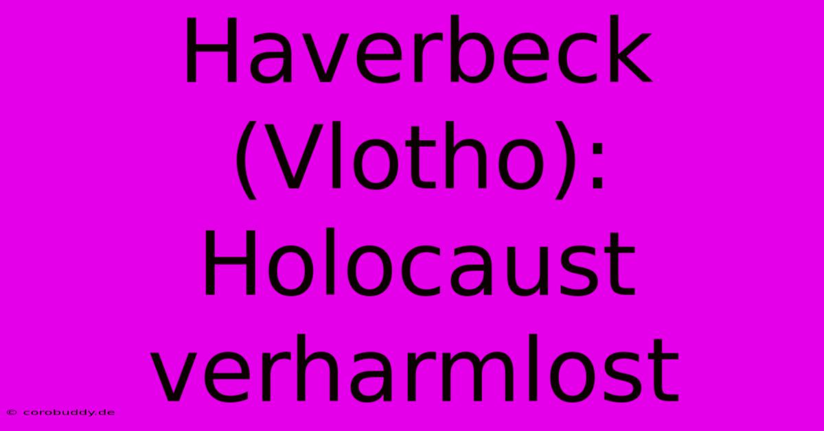 Haverbeck (Vlotho):  Holocaust Verharmlost