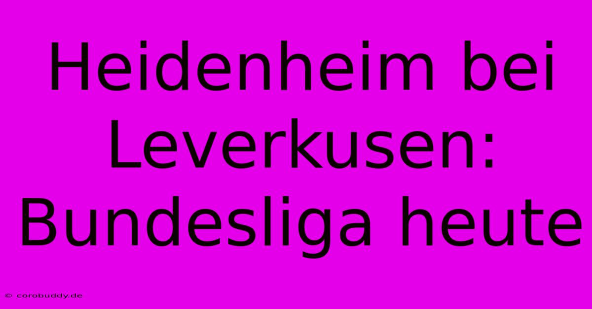 Heidenheim Bei Leverkusen: Bundesliga Heute