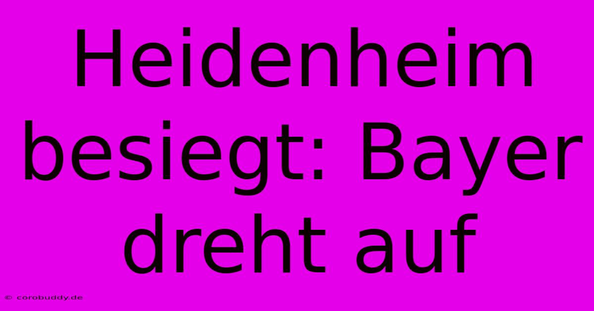 Heidenheim Besiegt: Bayer Dreht Auf