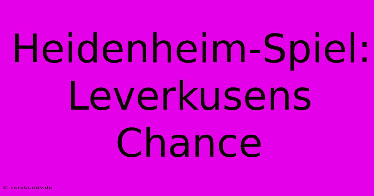 Heidenheim-Spiel: Leverkusens Chance