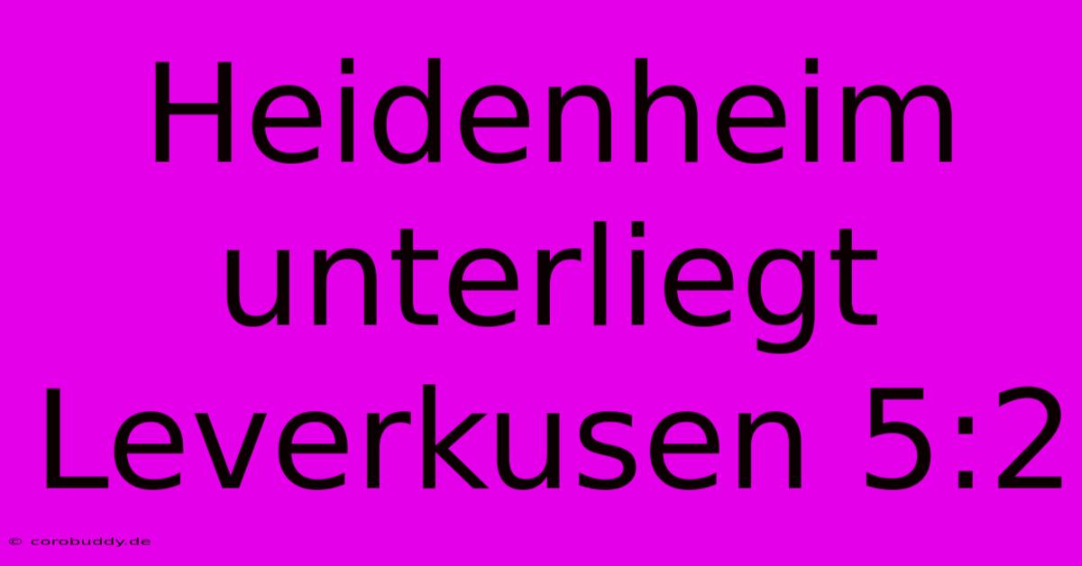 Heidenheim Unterliegt Leverkusen 5:2