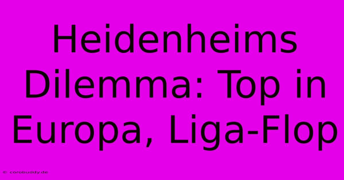 Heidenheims Dilemma: Top In Europa, Liga-Flop