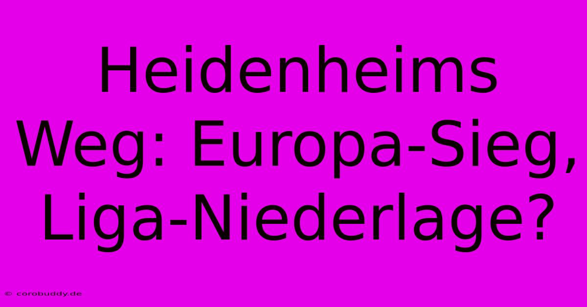 Heidenheims Weg: Europa-Sieg, Liga-Niederlage?