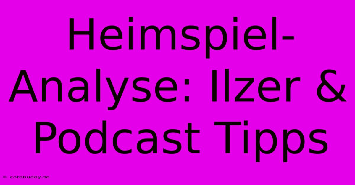 Heimspiel-Analyse: Ilzer & Podcast Tipps