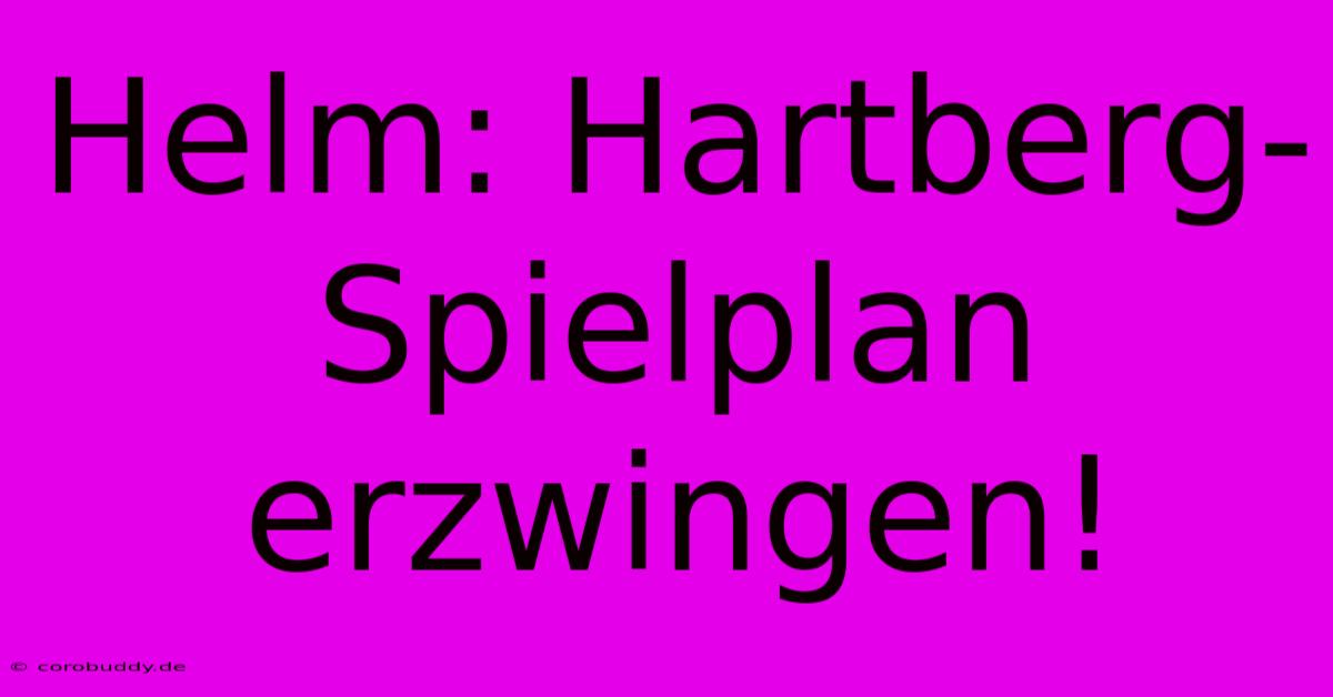 Helm: Hartberg-Spielplan Erzwingen!