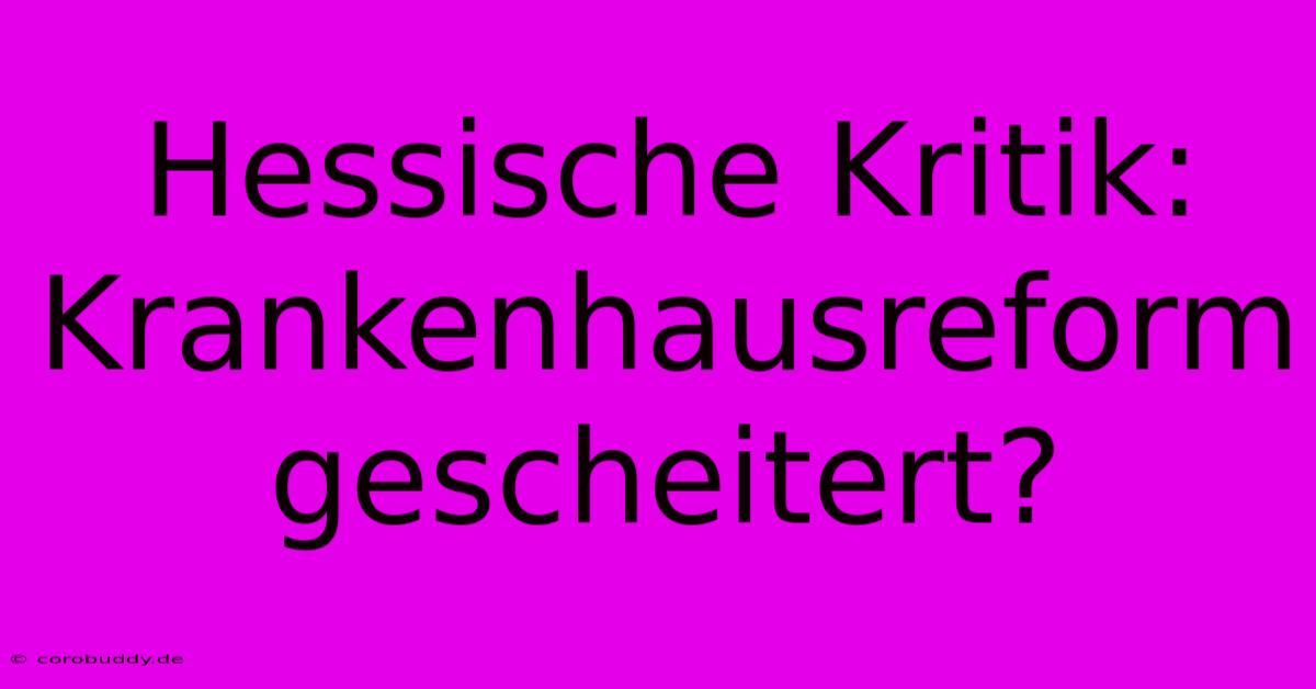 Hessische Kritik: Krankenhausreform Gescheitert?