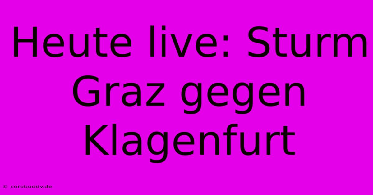 Heute Live: Sturm Graz Gegen Klagenfurt