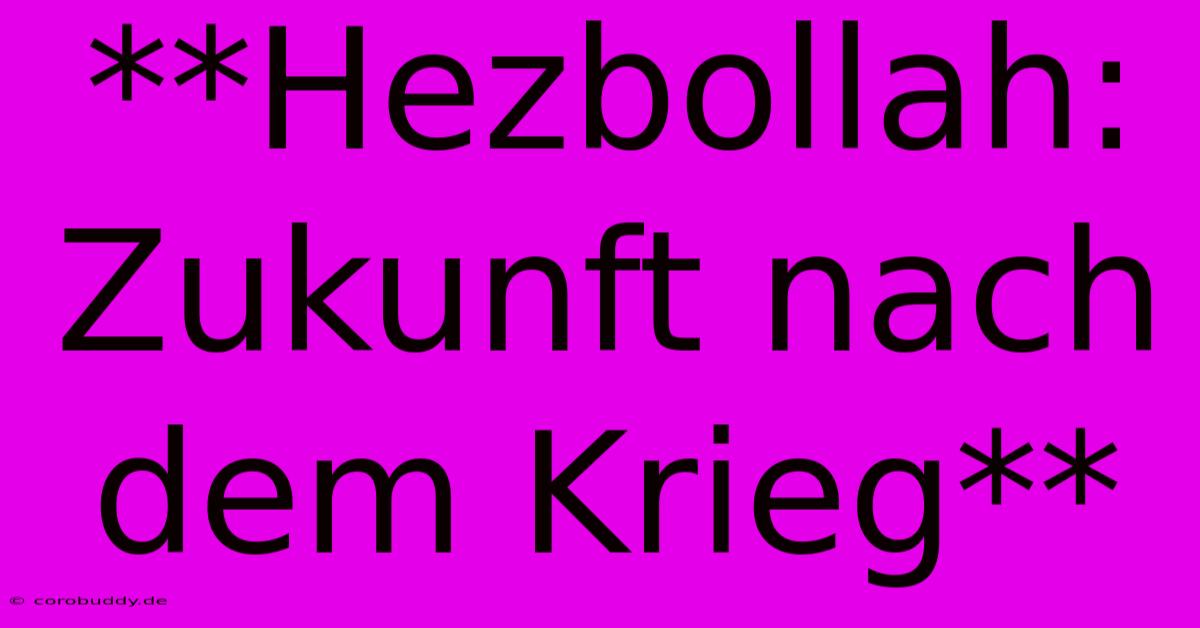 **Hezbollah: Zukunft Nach Dem Krieg**