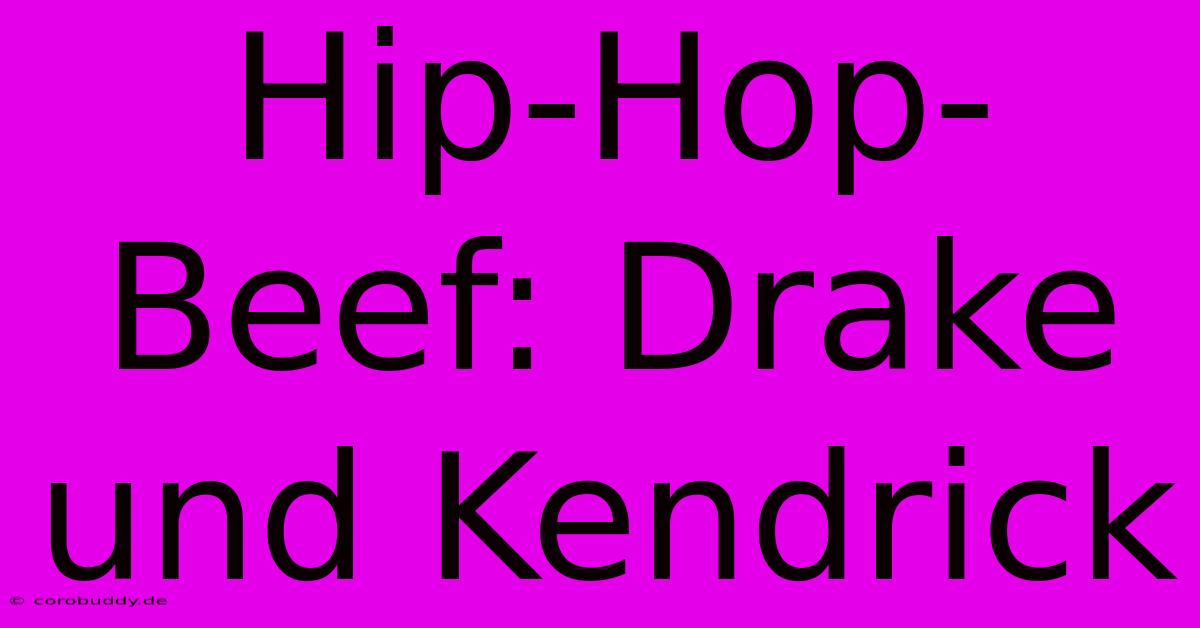 Hip-Hop-Beef: Drake Und Kendrick