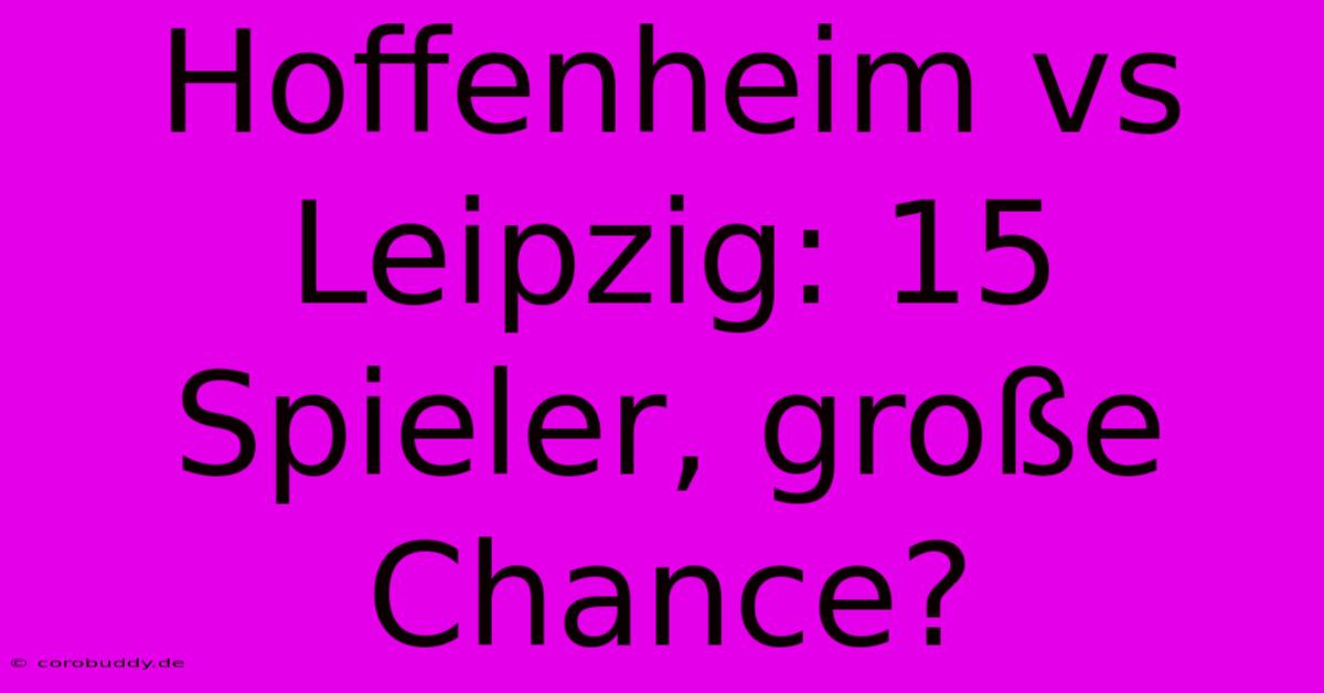 Hoffenheim Vs Leipzig: 15 Spieler, Große Chance?