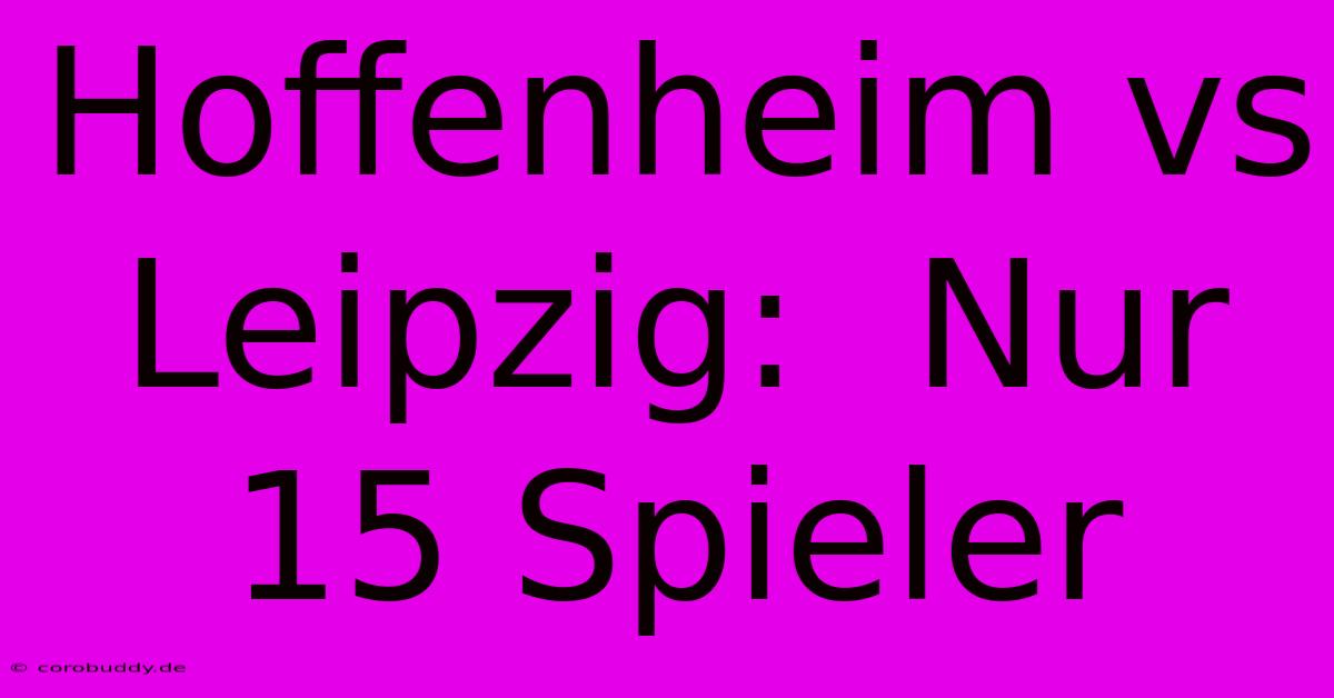 Hoffenheim Vs Leipzig:  Nur 15 Spieler