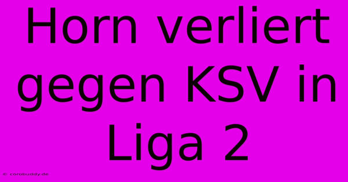 Horn Verliert Gegen KSV In Liga 2