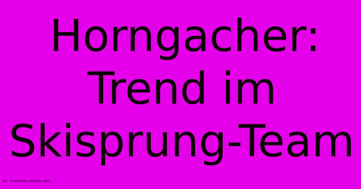 Horngacher: Trend Im Skisprung-Team