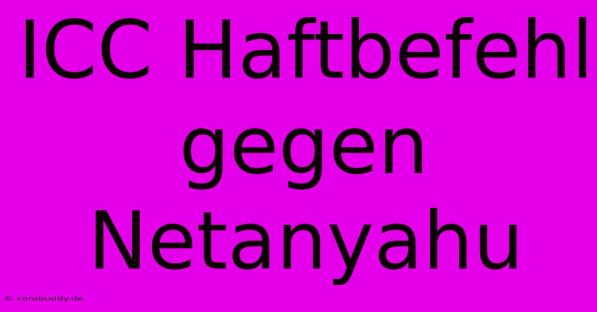 ICC Haftbefehl Gegen Netanyahu