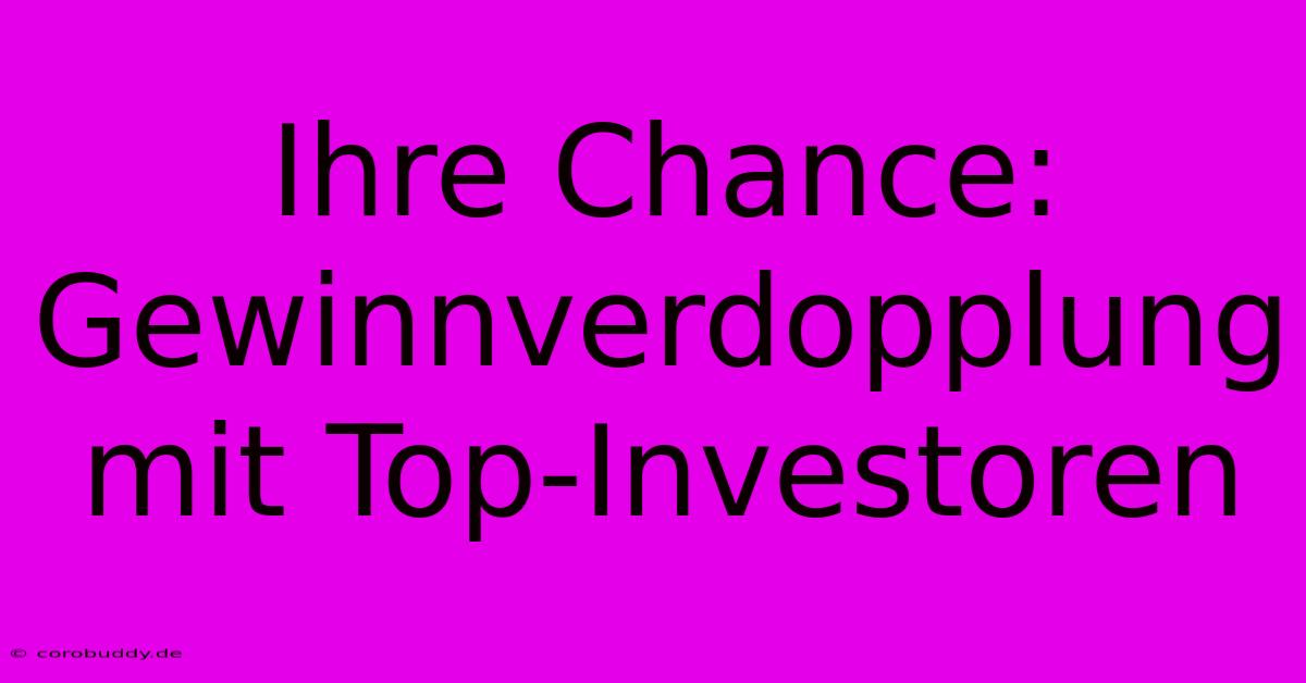 Ihre Chance: Gewinnverdopplung Mit Top-Investoren