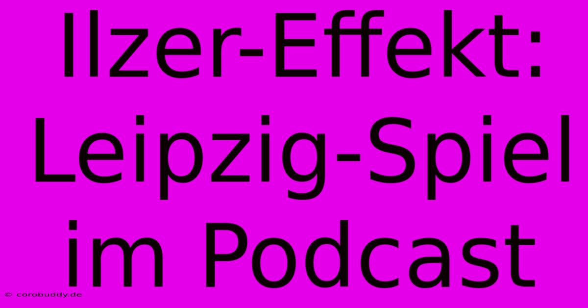 Ilzer-Effekt: Leipzig-Spiel Im Podcast