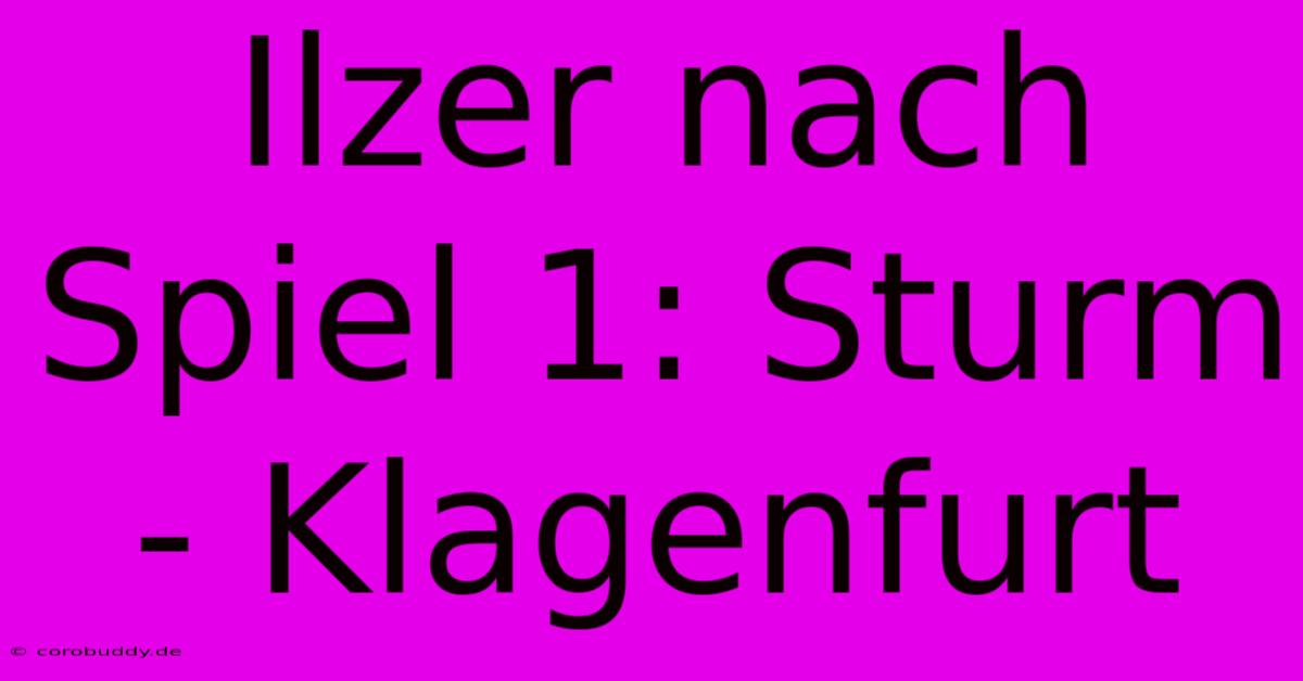 Ilzer Nach Spiel 1: Sturm - Klagenfurt