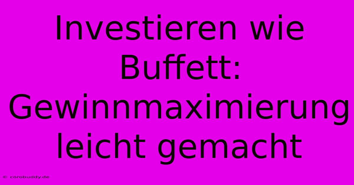 Investieren Wie Buffett: Gewinnmaximierung Leicht Gemacht