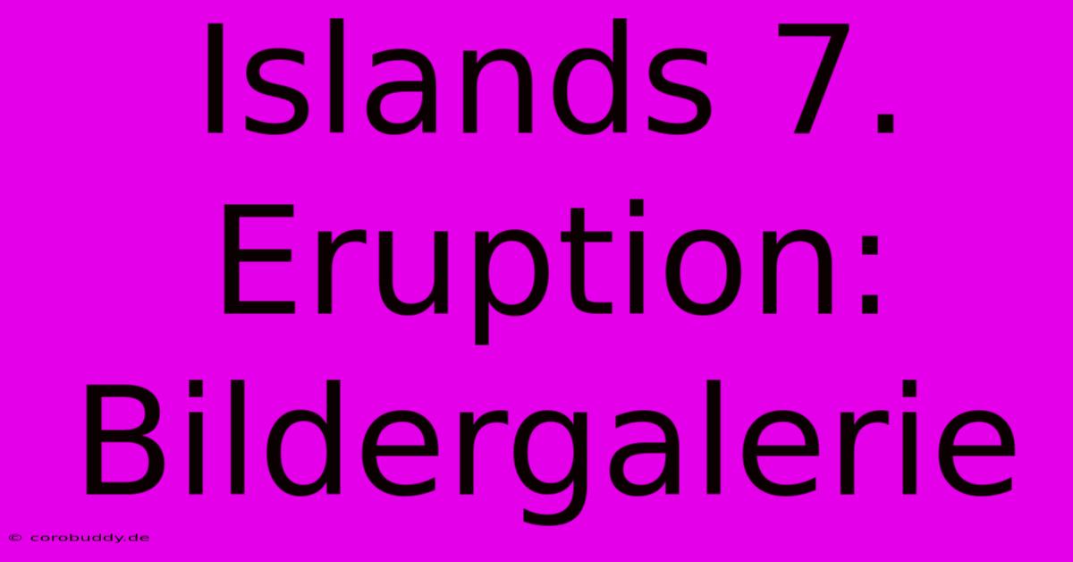 Islands 7. Eruption: Bildergalerie