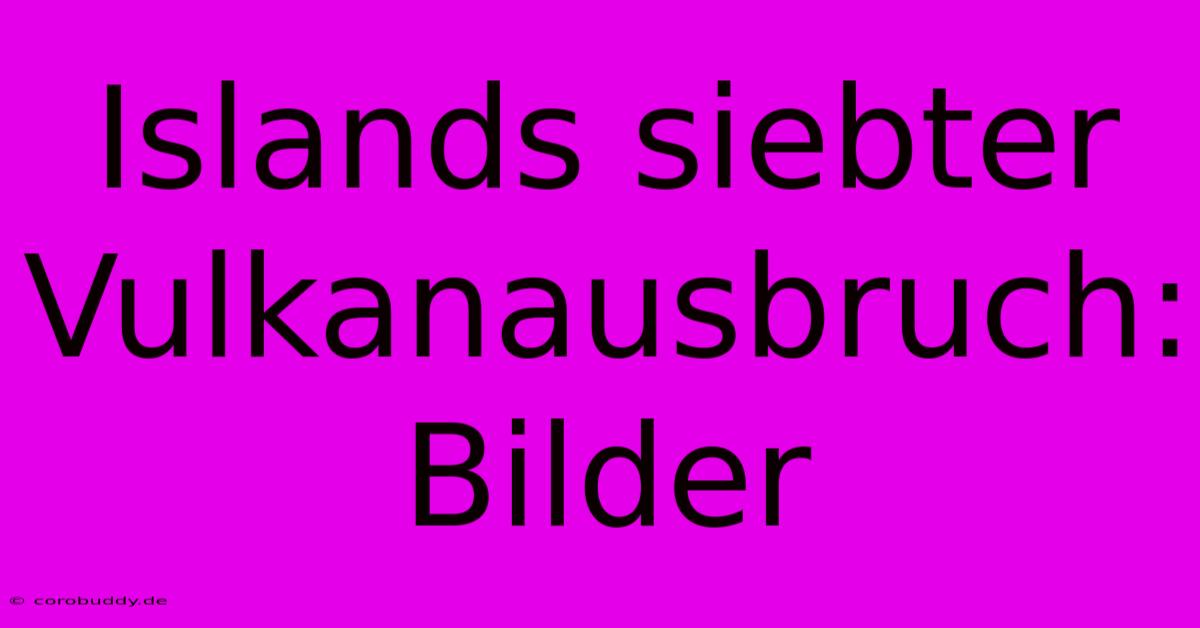 Islands Siebter Vulkanausbruch: Bilder