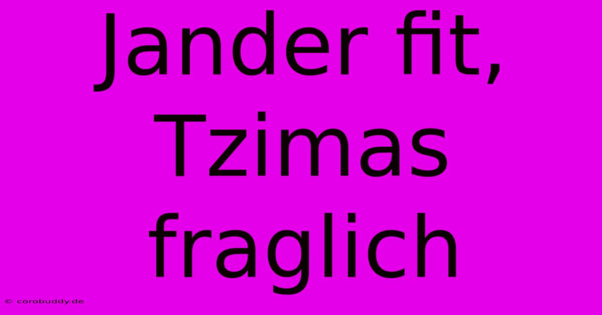 Jander Fit, Tzimas Fraglich