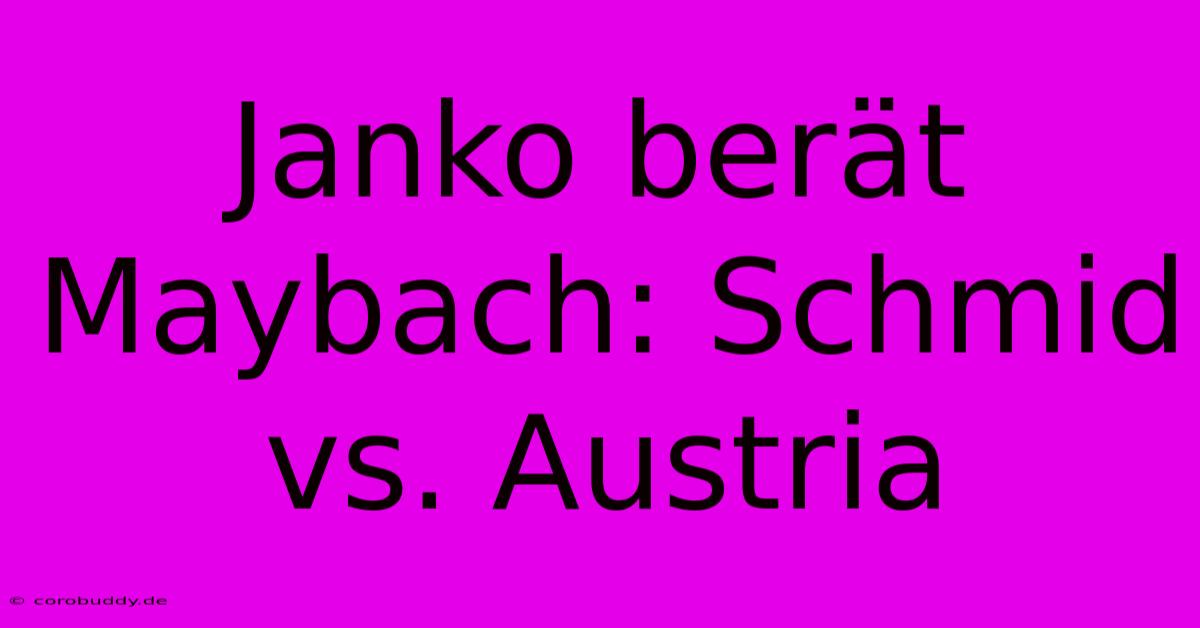 Janko Berät Maybach: Schmid Vs. Austria