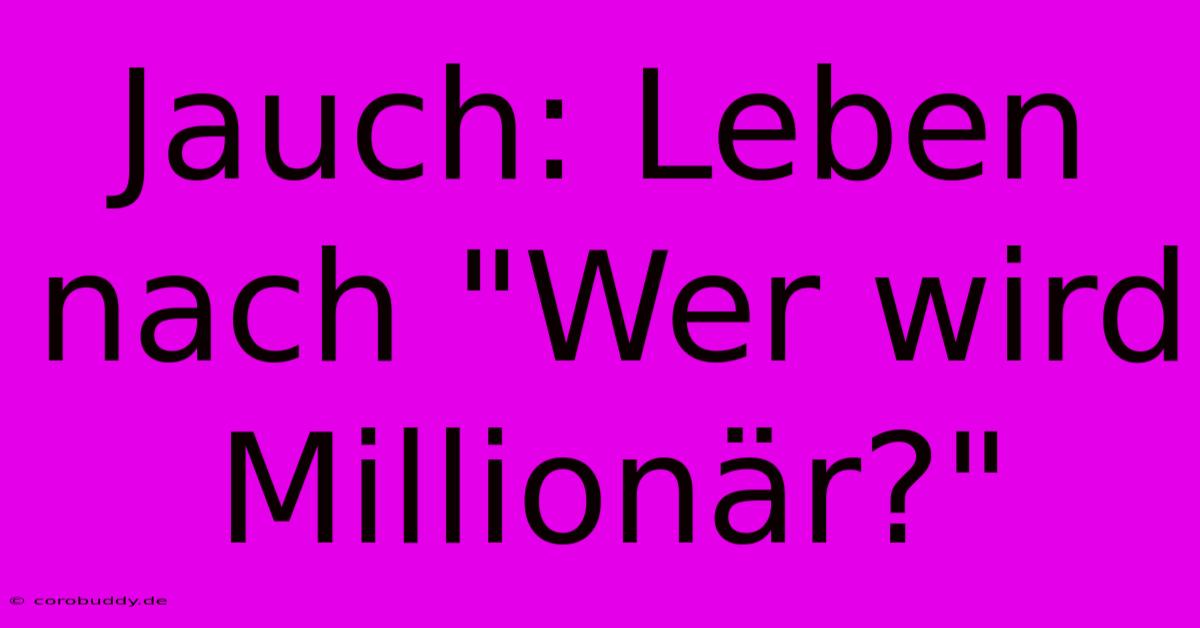 Jauch: Leben Nach 