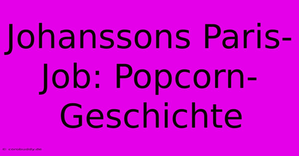 Johanssons Paris-Job: Popcorn-Geschichte